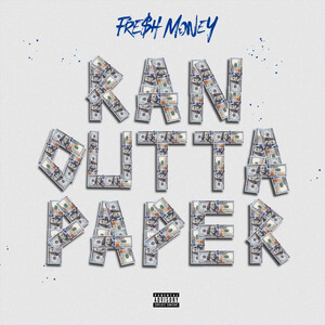 Fresh Money - Ran Outta Paper